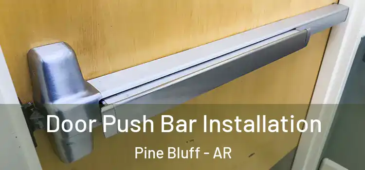  Door Push Bar Installation Pine Bluff - AR