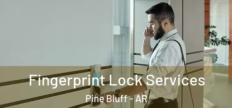  Fingerprint Lock Services Pine Bluff - AR